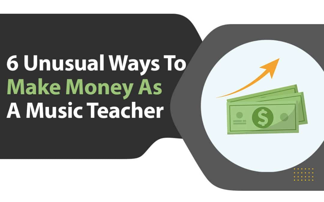 6 Unusual Ways To Make Money As A Music Teacher