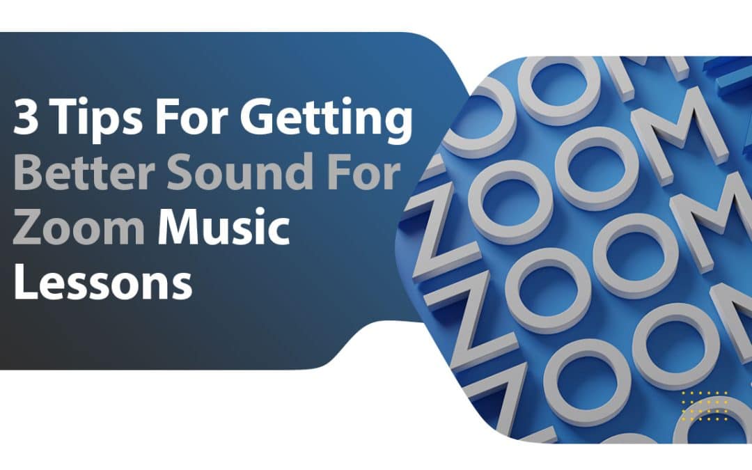 3 Tips For Getting Better Sound For Zoom Music Lessons
