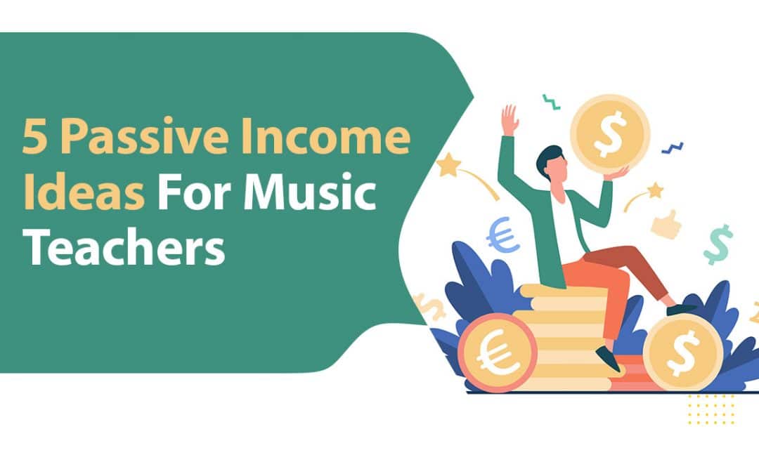 5 Passive Income Ideas For Music Teachers