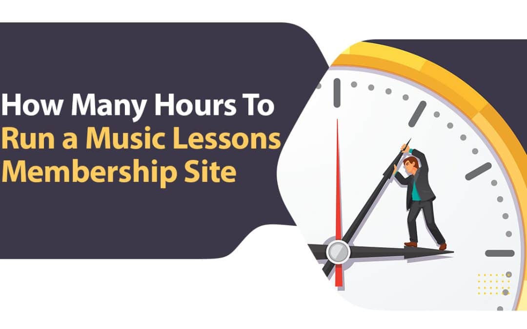 How Many Hours To Run a Music Lessons Membership Site