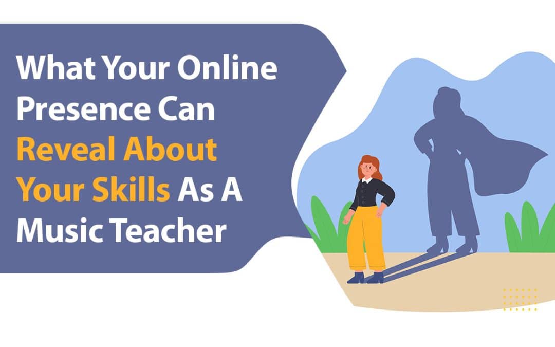 What Your Online Presence Can Reveal About Your Skills As A Music Teacher