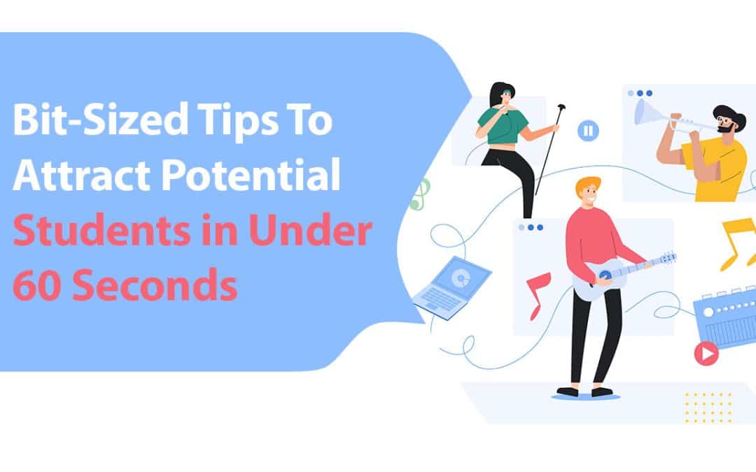 Bit-Sized Tips To Attract Potential Students in Under 60 Seconds
